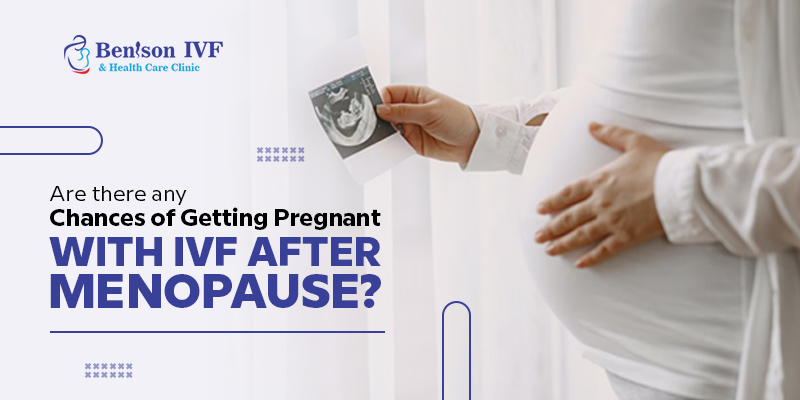 Are There any Chances of Getting Pregnant with IVF after Menopause?
